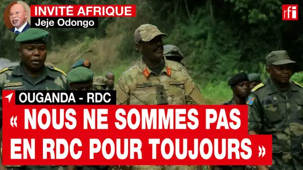 Ouganda - Général Jeje Odongo : « Nous ne resterons pas en RDC pour toujours » • RFI