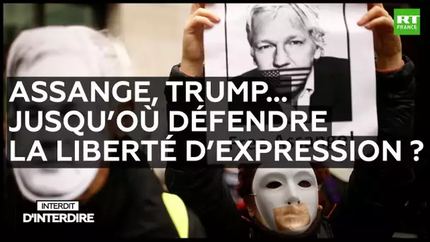 Interdit d'interdire - Assange, Trump... jusqu’où défendre la liberté d’expression ?
