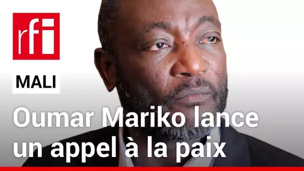 Mali : Oumar Mariko appelle à la fin des combats et au dialogue • RFI