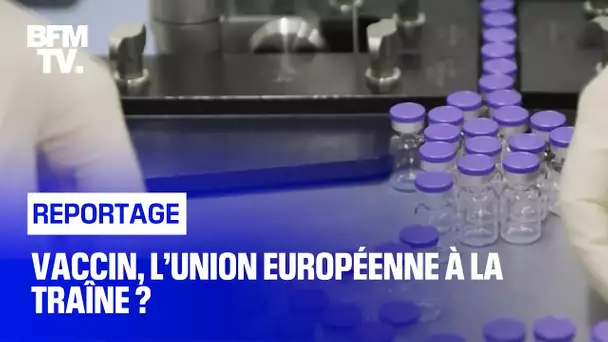 Vaccin, l’Union européenne à la traîne ?