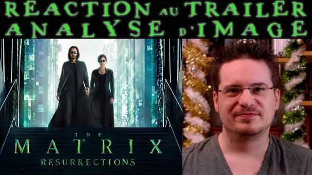 RÉACTION au Trailer 2 de MATRIX RESURRECTIONS