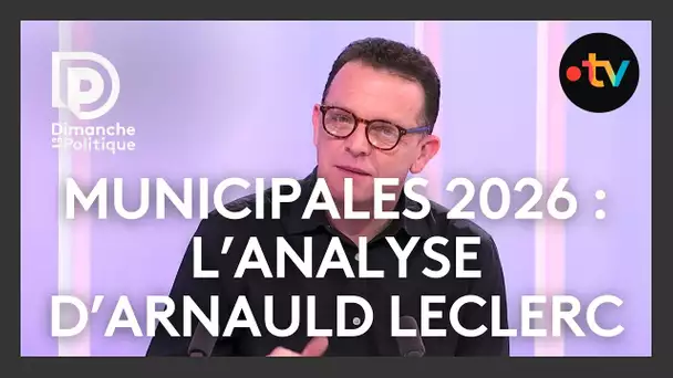 Municipales 2026 : l'analyse du politologue Arnauld Leclerc [Dimanche en Politique]