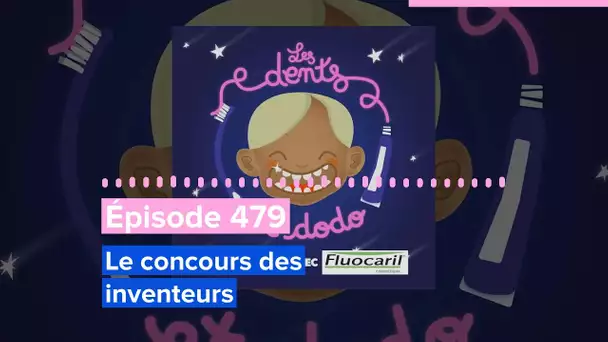 Les dents et dodo - Épisode 479 : Le concours des inventeurs