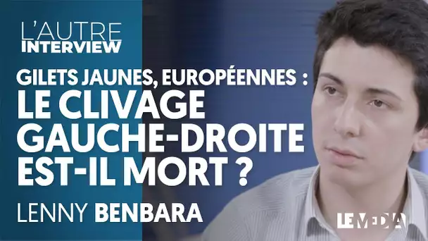 GILETS JAUNES, EUROPÉENNES : LE CLIVAGE GAUCHE-DROITE EST-IL MORT ? - LENNY BENBARA