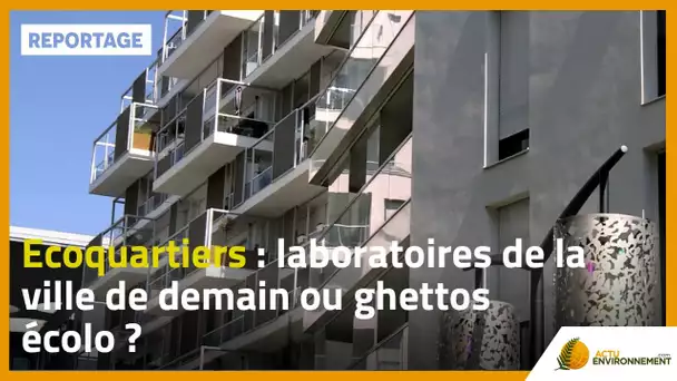 Ecoquartiers : laboratoires de la ville de demain ou ghettos écolo ?