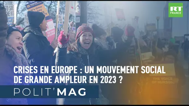 POLIT'MAG - Crises en Europe : un mouvement social de grande ampleur en 2023 ?