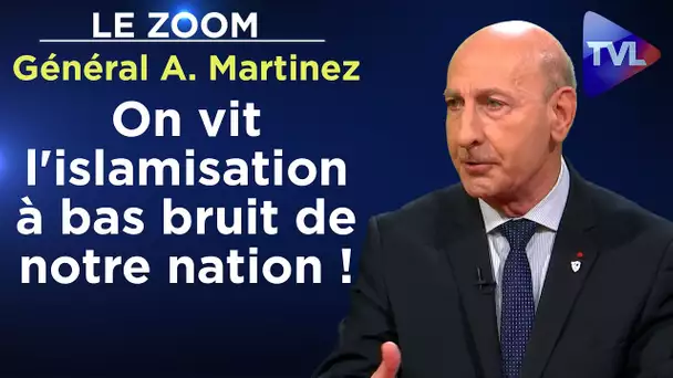 On vit l'islamisation à bas bruit de notre nation ! - Le Zoom - Général Antoine Martinez - TVL