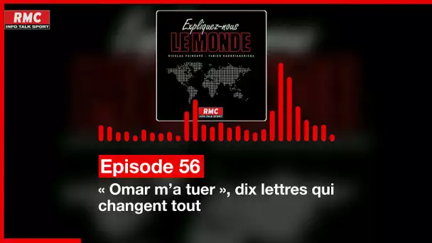 Episode 56 :  « Omar m’a tuer », dix lettres qui changent tout