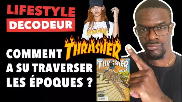 COMMENT THRASHER A SU TRAVERSER LES EPOQUES - LIFESTYLE DÉCODEUR #20