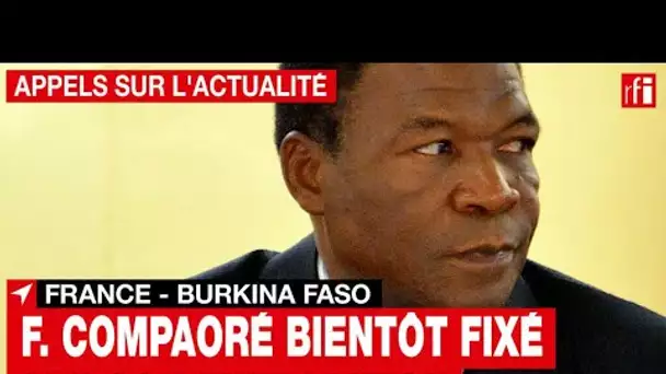 France - Burkina Faso : François Compaoré bientôt fixé sur son extradition • RFI