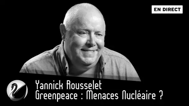 Greenpeace : Menaces Nucléaire ? [EN DIRECT]