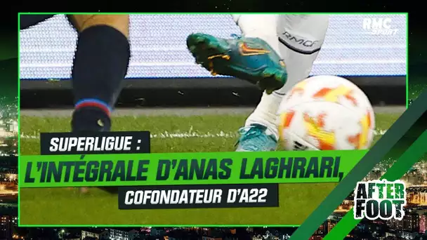 After Foot : L'intégrale d'Anas Laghrari, cofondateur d'A22 à l’origine du projet de Superligue