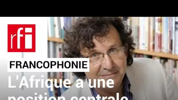 Francophonie : « On naît de moins en moins francophone, mais on le devient de plus en plus » • RFI