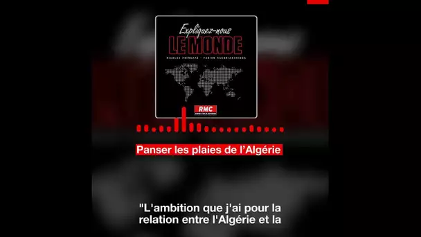 Panser les plaies de l'Algérie - Expliquez-nous le Monde