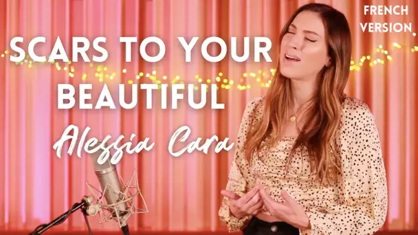 SCARS TO YOUR BEAUTIFUL ( FRENCH VERSION ) ALESSIA CARA ( SARA'H COVER )