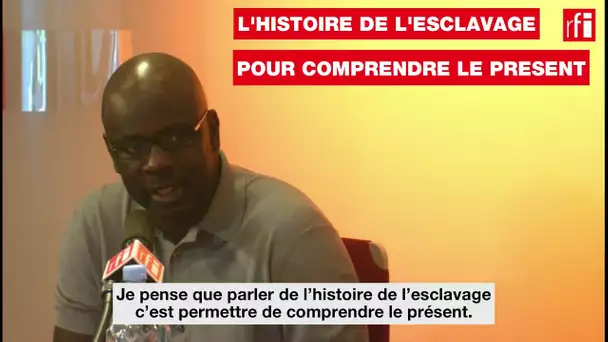 L'histoire de l'esclavage pour comprendre le présent.