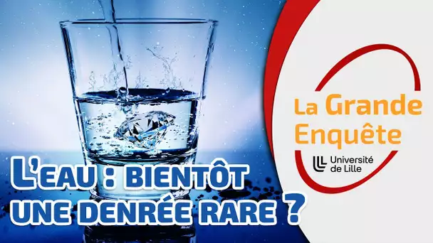 L'eau : bientôt une denrée rare ? - La Grande Enquête