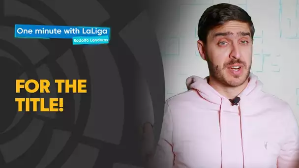 One minute with LaLiga & Rodolfo Landeros: For the title