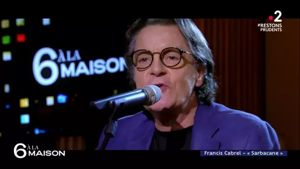 Le live : Francis Cabrel "Sarbacane" - 6 A La Maison - 01/12/2020