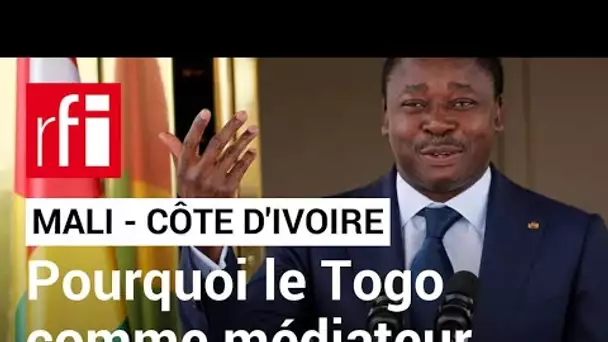Mali - Côte d'Ivoire : pourquoi le Togo s'est imposé comme médiateur ? • RFI