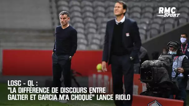 Losc - OL : "La différence de discours entre Galtier et Garcia m'a choqué" lance Riolo