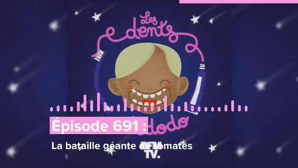 Les dents et dodo - “Épisode 691 : La bataille géante de tomates”