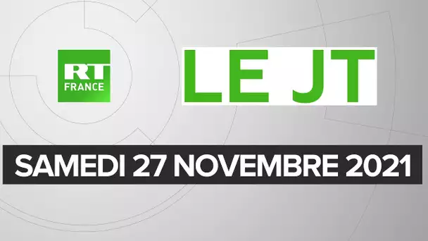 Le JT de RT France - Samedi 27 novembre 2021