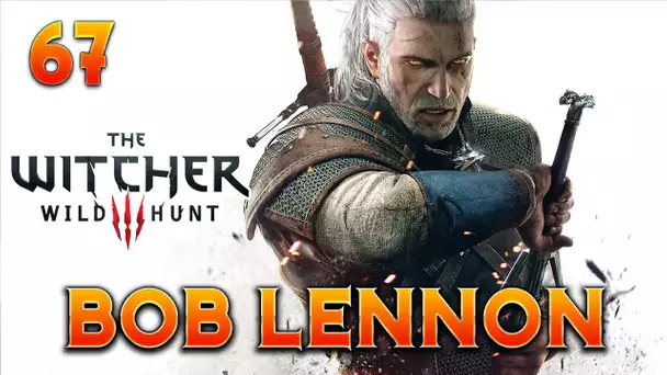 The Witcher 3 : Bob Lennon - Ep.67 : LA DIVINE COMEDIE !