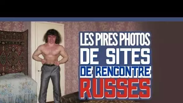 Top des pires photos de sites de rencontre russes (Topito)