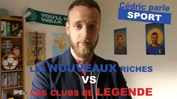 LES NOUVEAUX RICHES VS LES CLUBS DE LÉGENDE