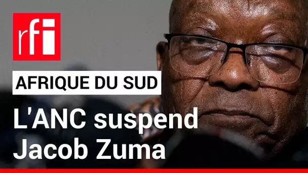Afrique du Sud: le parti ANC suspend l'ex-président du pays Jacob Zuma • RFI