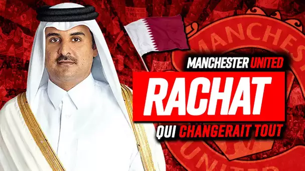 🇶🇦 Comment le Qatar pourrait racheter United et changer le visage du foot ?