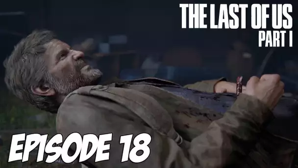 The Last of Us Part I - L'important c'est pas la chute | Episode 18 | 4K 60