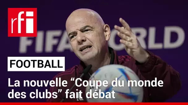 Football : la nouvelle “Coupe du monde des clubs” fait débat  • RFI