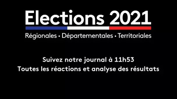 DIRECT. ÉLECTIONS 2021 : retour sur les résulats du second tour