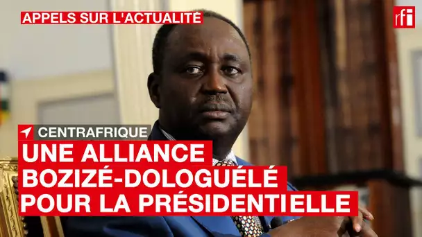 #Centrafrique : une alliance Bozizé-Dologuélé pour la présidentielle