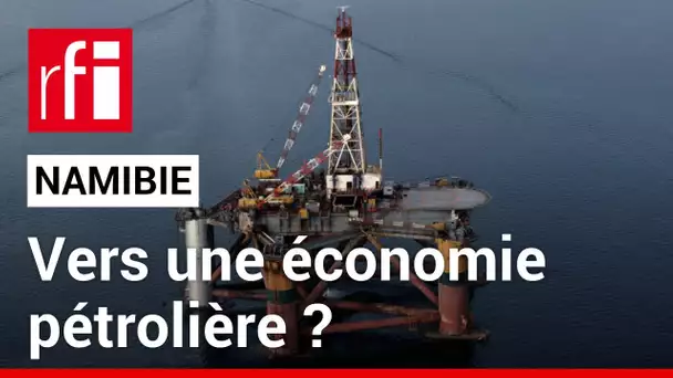 Namibie : vers une économie pétrolière ? • RFI