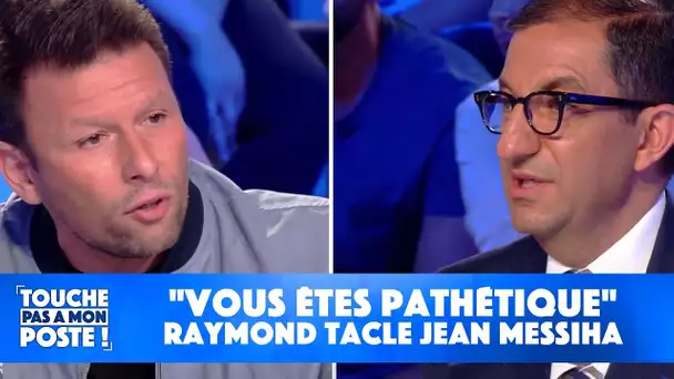 "Vous êtes pathétique" : Raymond tacle Jean Messiha