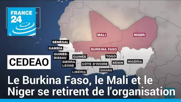 Le Burkina Faso, le Mali et le Niger quittent la CEDEAO • FRANCE 24