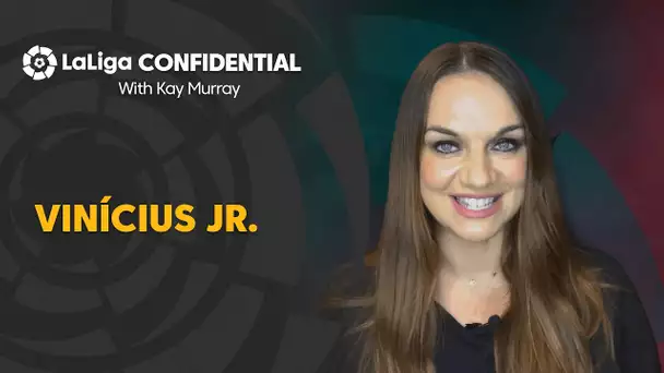 LaLiga Confidential with Kay Murray: Vinícius Jr.