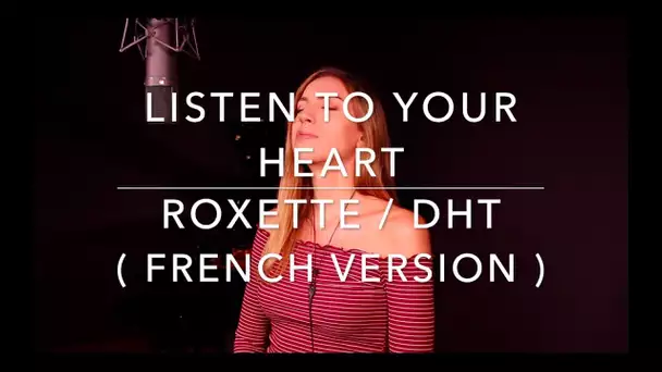 LISTEN TO YOUR HEART ( FRENCH VERSION ) ROXETTE / DHT ( SARA'H COVER )