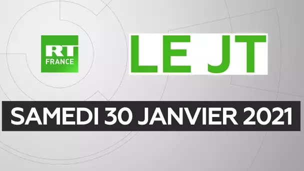 Le JT de RT France - Samedi 30 janvier 2021