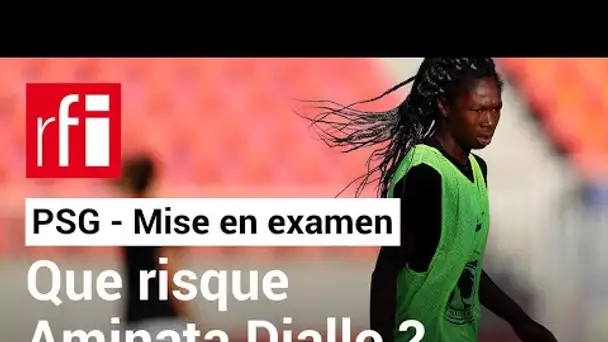 PSG - Mise en examen pour « violences aggravées », que risque Aminata Diallo ? • RFI