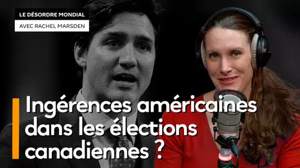 Russie, États-Unis, qui s’ingère vraiment dans les élections au Canada ?