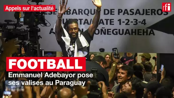 Football: Emmanuel Adebayor pose ses valises au Paraguay