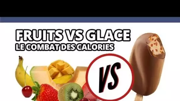 Fruits VS Glaces, le combat des calories