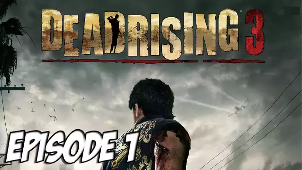 Dead Rising 3: Le Let&#039;s play | Ca ne vous rappelle rien ? | Episode 1