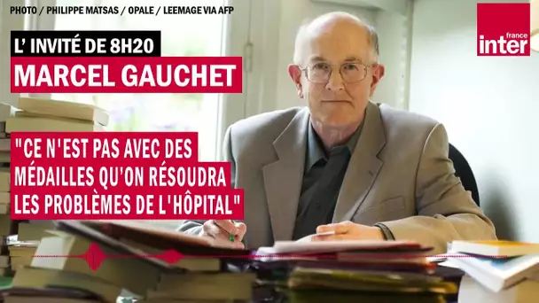 Marcel Gauchet : "Ce n'est pas avec des médailles qu’on résoudra les problèmes de l'hôpital"