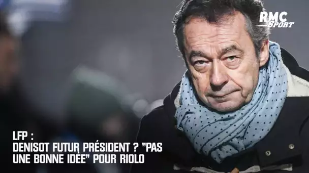 LFP : Denisot futur président ? "Pas une bonne idée" pour Riolo