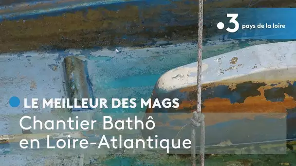 Le meilleur des Mags : Chantier Bathô en Loire-Atlantique